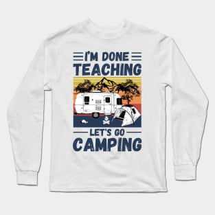 I’m Done Teaching Let's Go Camping, Retro Sunglasses Camping Teacher Gift Long Sleeve T-Shirt